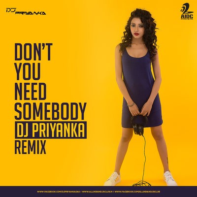  Don't You Need Somebody - DJ Priyanka Remix
