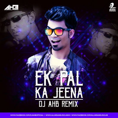 Ek Pal Ka Jeena - DJ AHB Remix