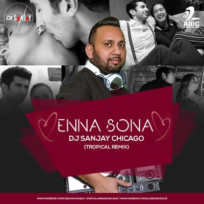 Enna Sona - DJ Sanjay Chicago (Tropical Remix)