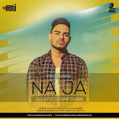 NA JA - PAV DHARIA- DJ AJ & DJ SAIF DUBAI