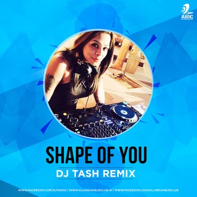 SHAPE OF YOU (REMIX) - DJ TASH