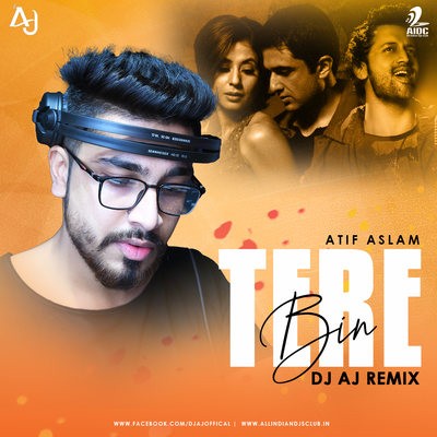Tere Bin (Remix) - Atif Aslam - DJ AJ