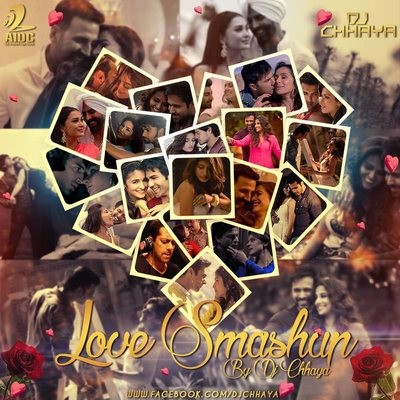 DJ CHHAYA - LOVE SMASHUP