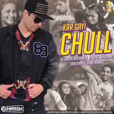 Kar Gayi Chull - Dj Harsh Bhutani & Dj Vipul Khurana