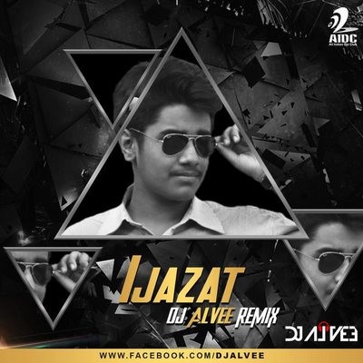Ijazat (Remix) - DJ Alvee