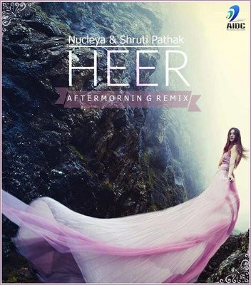 Nucleya - Shruti Pathak - Heer (Aftermorning Chillstep) 
