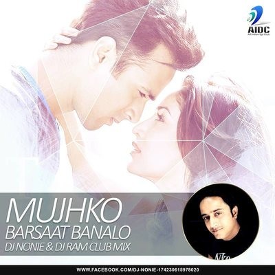 Mujhko Barsaat Banalo -  Dj Nonie & Dj Ram (Club Mix)