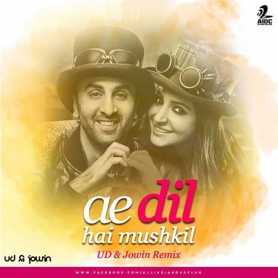 Ae Dil Hain Mushkil - UD & Jowin Remix