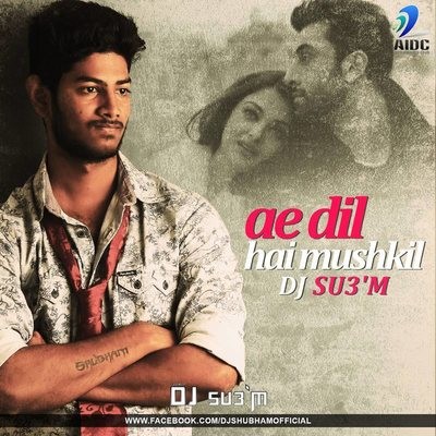Ae Dil Hai Mushkil - DJ SU3'M