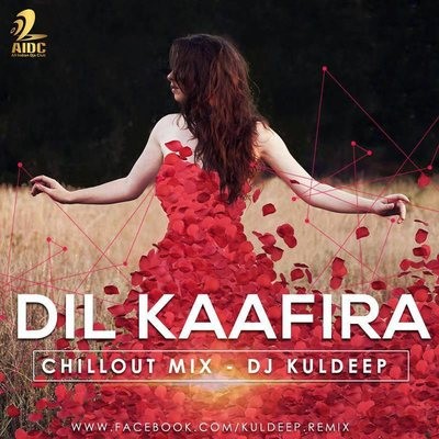 Dil Kaafira (Chillout Mix) - DJ Kuldeep