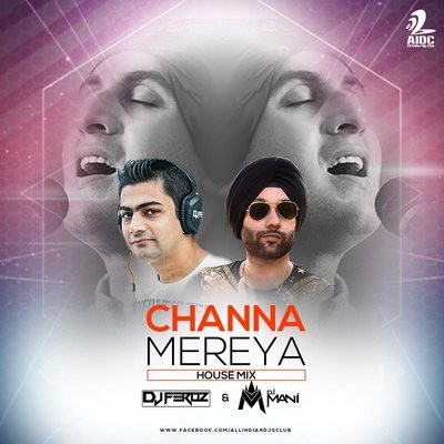 Channa Mereya (House Mix) - DJ FEROZ & DJ MANI