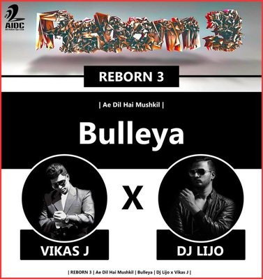 Ae Dil Hai Mushkil - Bulleya ( Dj Lijo x Vikas J ) - REBORN 3.