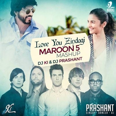 Love You Zindagi & Maroon5 Mashup - DJ Ki & DJ Prashant