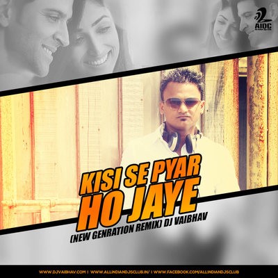 Kisi Se Pyar Ho Jaye (New Genration Remix) DJ VAibhav
