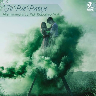 Aftermorning &  Dj Vipin - Tu Bin Bataye (Squashup)