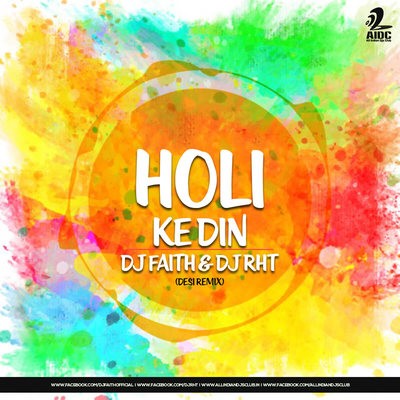 Holi Ke Din - DJ FAITH & DJ RHT (Desi Remix)
