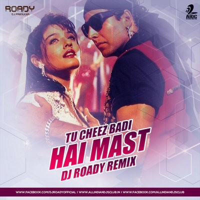 TU CHEEZ BADI HAI MAST - ROADY REMIX