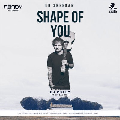 SHAPE OF YOU - DJ ROADY (TROPICAL MIX)
