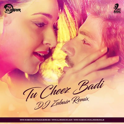 Tu Cheez Badi - DJ Zubair Remix
