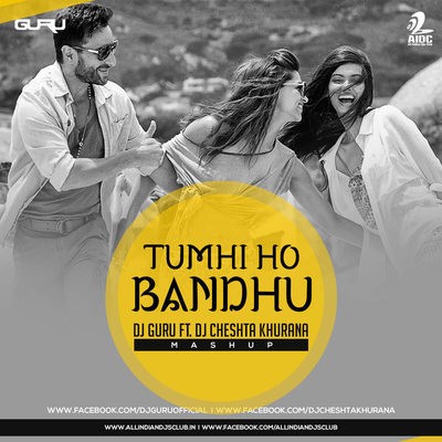 Tumhi Ho Bandhu - Dj Guru Ft Dj Cheshta Khurana (Mashup)