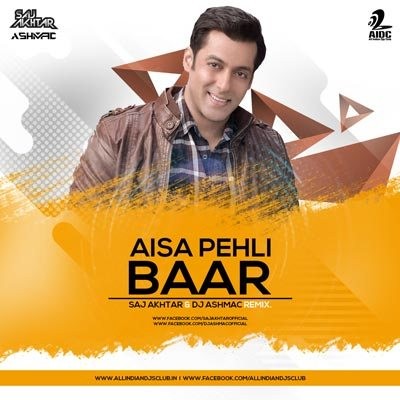 AISA PEHLI BAAR - SAJ AKHTAR & DJ ASHMAC REMIX