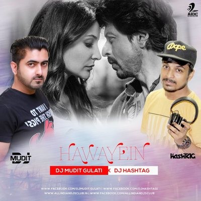 Hawayein - DJ Mudit Gulati X DJ HashTAG Remix