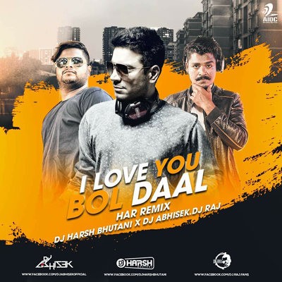 I Love You Bol Daal - DJ Harsh Bhutani X DJ Abhisek.DJ Raj (HAR Remix)
