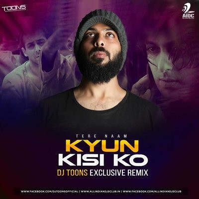 Kyon Kisi Ko - Tere Naam - DJ Toons Exclusive Remix