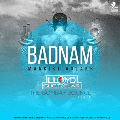 Badnam (Remix) Feat. Mankrit Aulakh - DJ Lloyd The Bombay Bounce