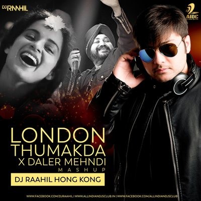 London Thumakda x Daler Mehndi (Mashup) - DJ Raahil Hong Kong