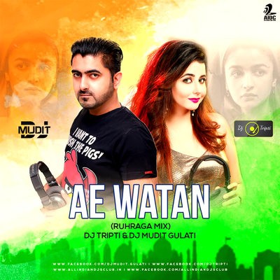 Ae Watan (Ruhraga Mix) - DJ Mudit Gulati & DJ Tripti