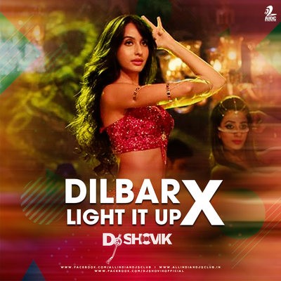 Dilbar X Light It Up (Mashup) - DJ Shovik