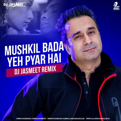 Mushkil Bada Yeh Pyar Hai (Remix) - Gupt - DJ Jasmeet