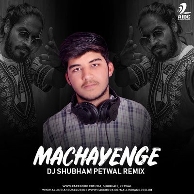 Machayenge (Remix) - DJ Shubham Petwal