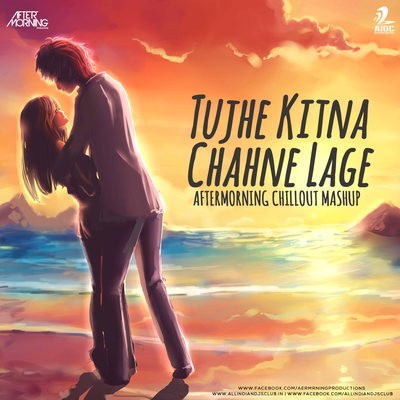 Tujhe Kitna Chahne Lage Hum - Aftermorning Chillout Mashup