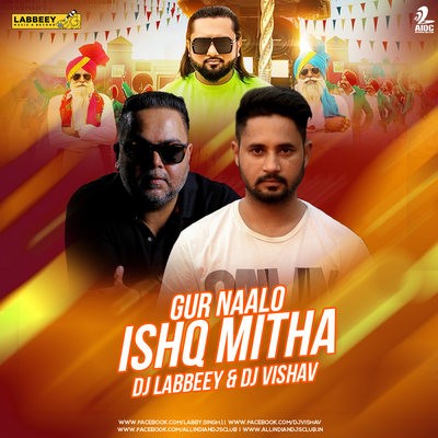 Gur Nalo Ishq Mitha (Remix) - Yo Yo Honey Singh - DJ Labbeey x DJ Vishav