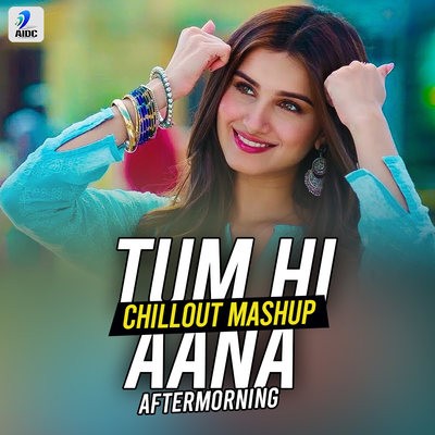 Tum Hi Aana (Chillout Mashup) - Aftermorning