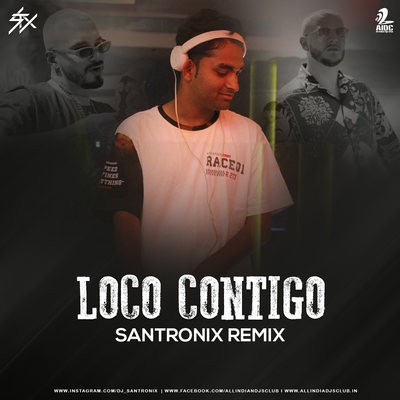 Loco Contigo (Remix)  - DJ Santronix