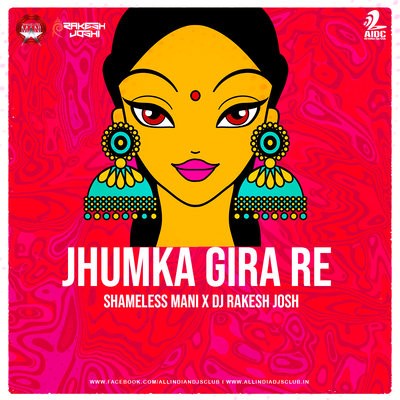 Jhumka Gira Re (Remix) - Shameless Mani x DJ Rakesh Joshi