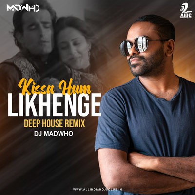 Kissa hum Likhenge (Deep House Remix) - DJ Madwho 
