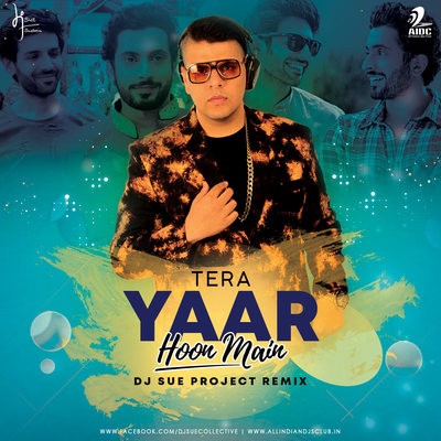 Tera Yaar Hoon Main (Remix) - DJ Sue Project