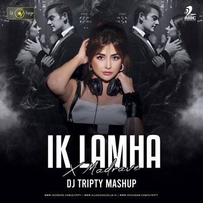 Ik lamha x Madrave (Mashup) - DJ Tripty