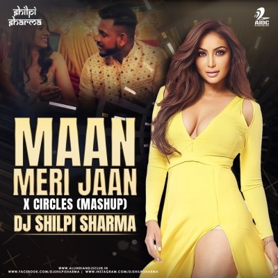 MAAN MERI JAAN X CIRCLES (MASHUP) - DJ SHILPI SHARMA