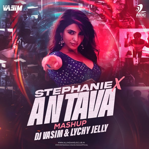 Stephanie x Antava (Mashup) - DJ Vasim & Lychy Jelly