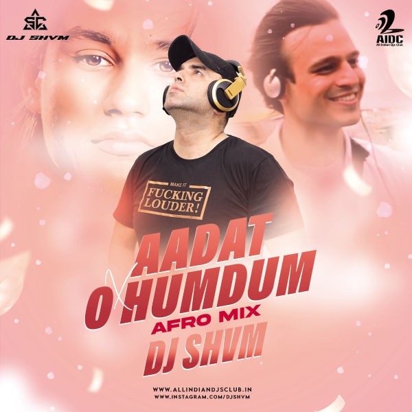 Aadat x O Humdum - DJ SHVM Afro Mix